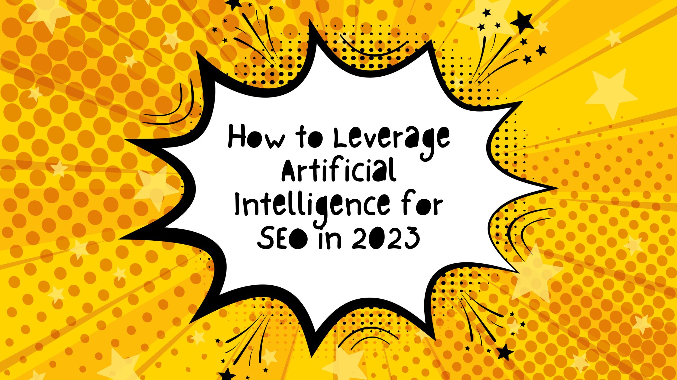 How to Leverage Artificial Intelligence for SEO in 2023