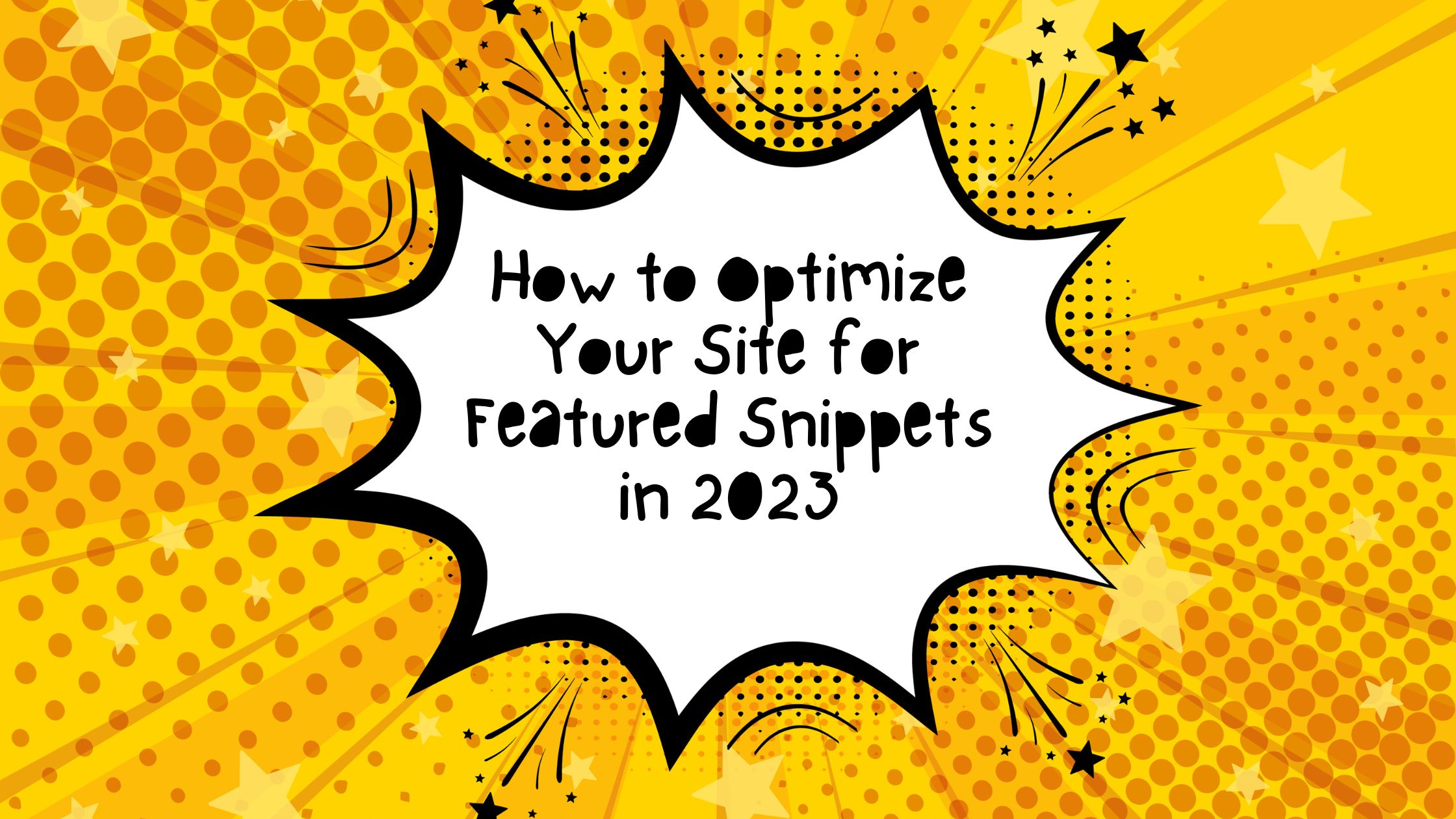 How to Optimize Your Site for Featured Snippets in 2023