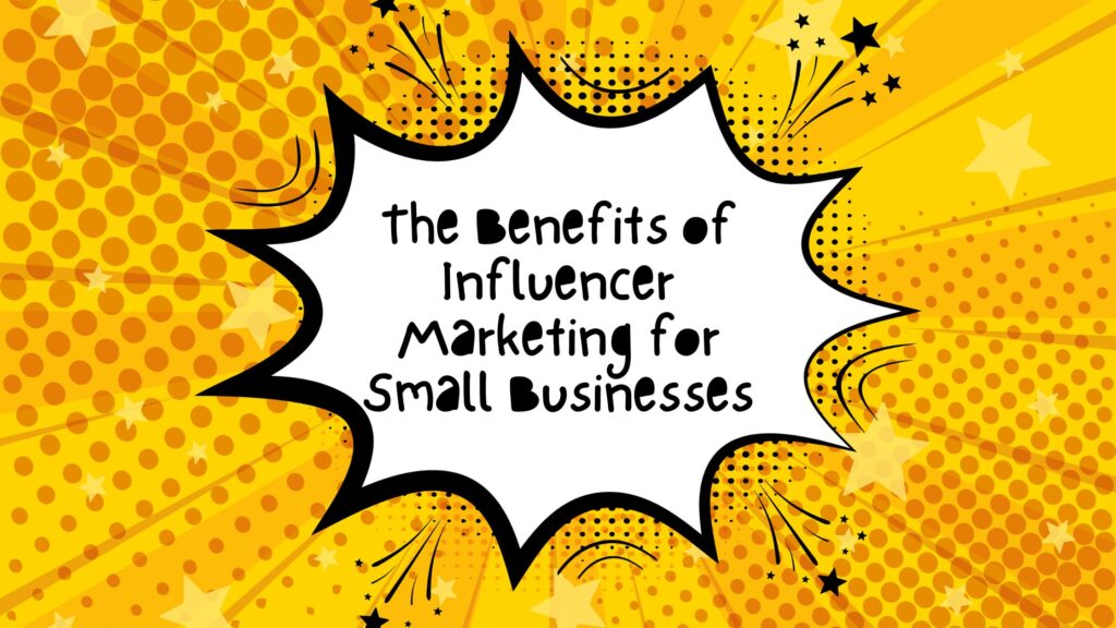 The Benefits Of Influencer Marketing For Small Businesses - Confused Genius