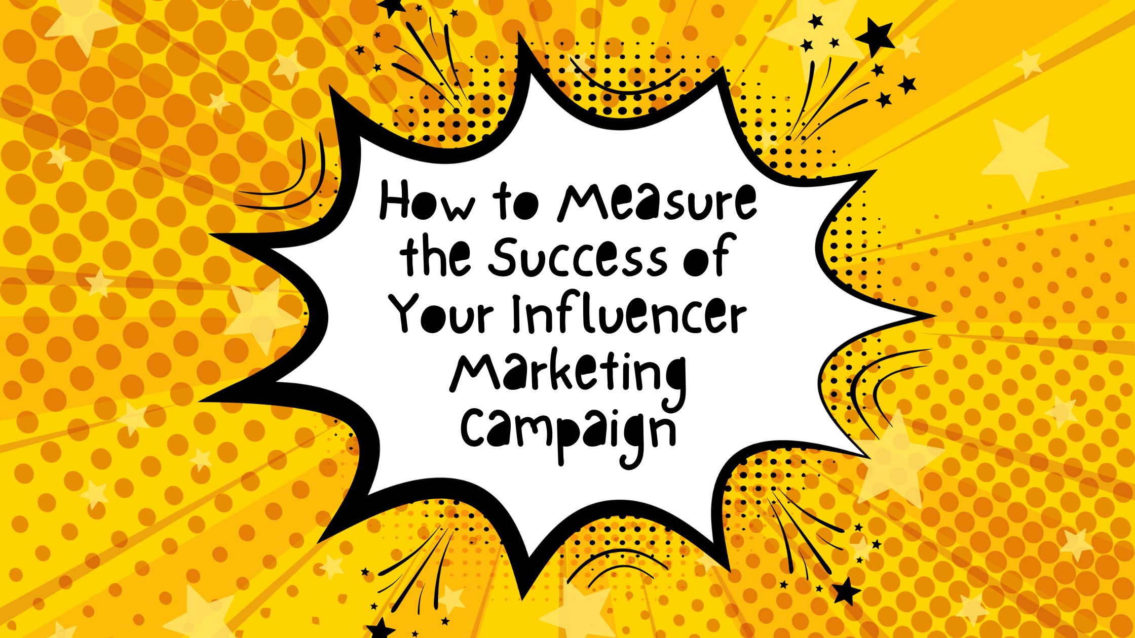 How to measure the success of your influencer marketing campaign