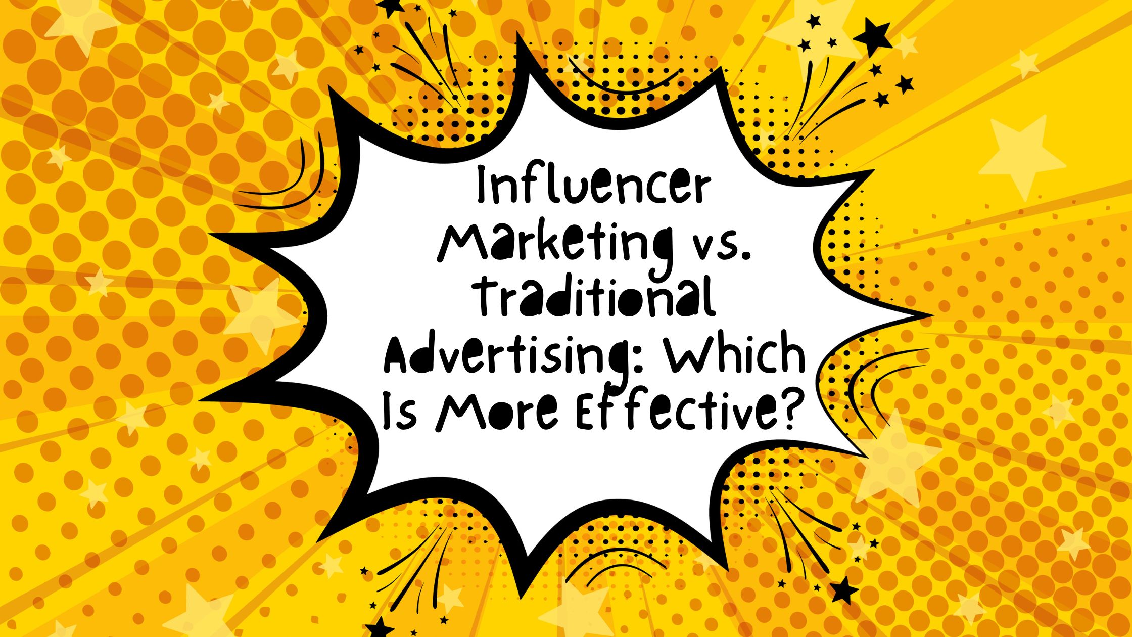 Influencer Marketing vs. Traditional Advertising: Which Is More Effective?